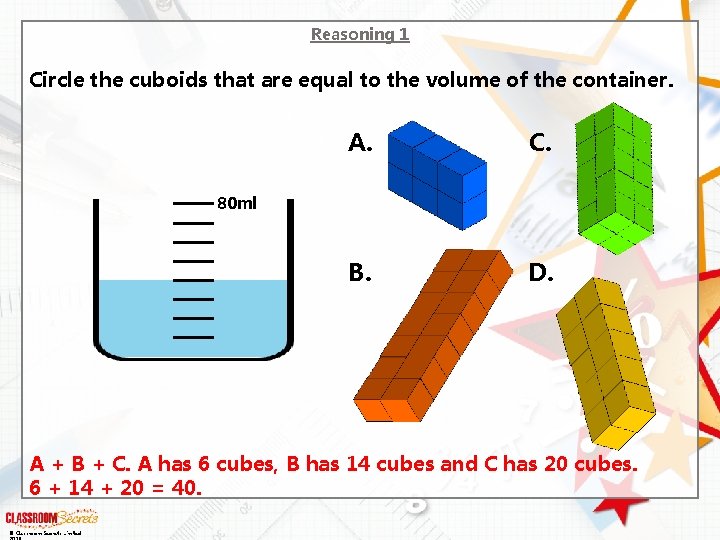 Reasoning 1 Circle the cuboids that are equal to the volume of the container.