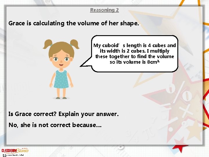 Reasoning 2 Grace is calculating the volume of her shape. . My cuboid’s length