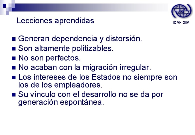 Lecciones aprendidas IOM • OIM Generan dependencia y distorsión. n Son altamente politizables. n