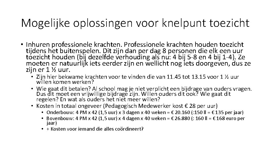 Mogelijke oplossingen voor knelpunt toezicht • Inhuren professionele krachten. Professionele krachten houden toezicht tijdens