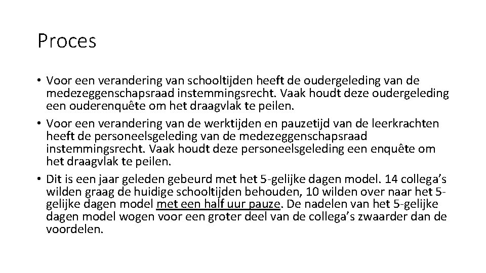 Proces • Voor een verandering van schooltijden heeft de oudergeleding van de medezeggenschapsraad instemmingsrecht.