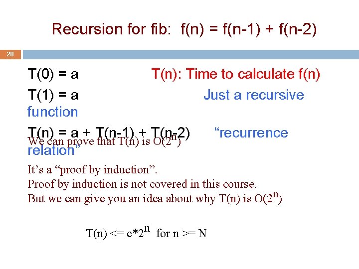 Recursion for fib: f(n) = f(n-1) + f(n-2) 20 T(0) = a T(n): Time