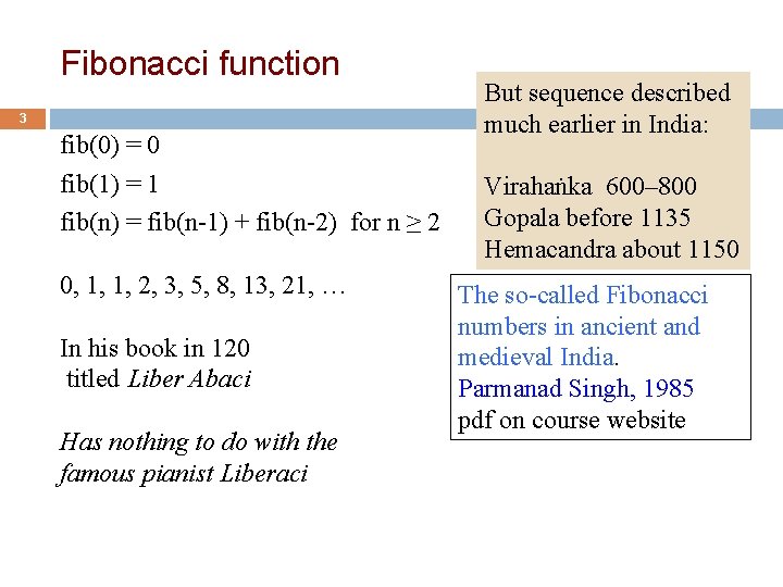 Fibonacci function 3 fib(0) = 0 fib(1) = 1 fib(n) = fib(n-1) + fib(n-2)