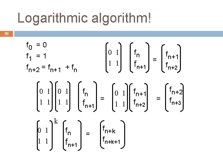 Logarithmic algorithm! 30 f 0 = 0 f 1 = 1 fn+2 = fn+1