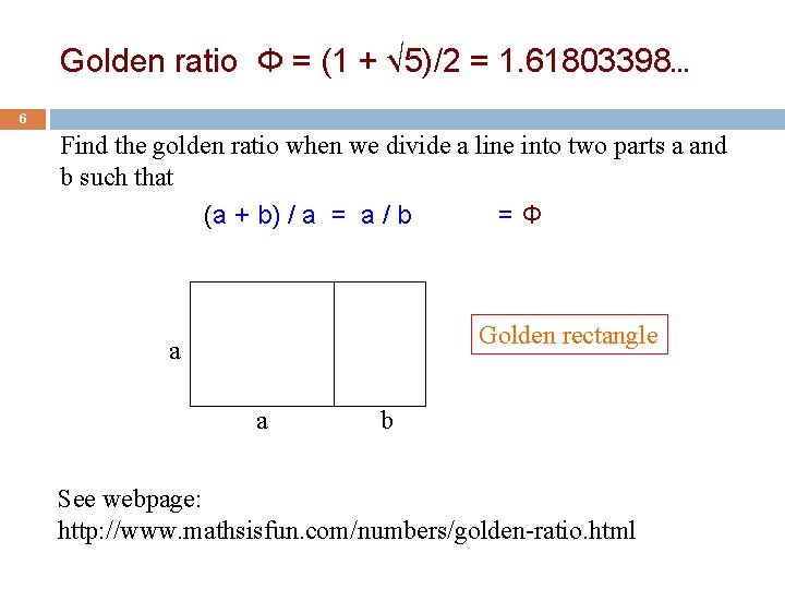 Golden ratio Φ = (1 + √ 5)/2 = 1. 61803398… 6 Find the