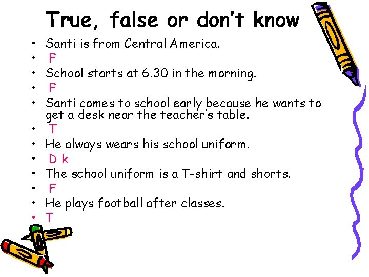 True, false or don’t know • Santi is from Central America. • F •