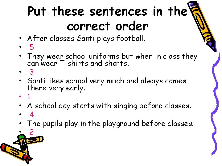 Put these sentences in the correct order • After classes Santi plays football. •