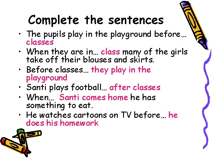 Complete the sentences • The pupils play in the playground before… classes • When