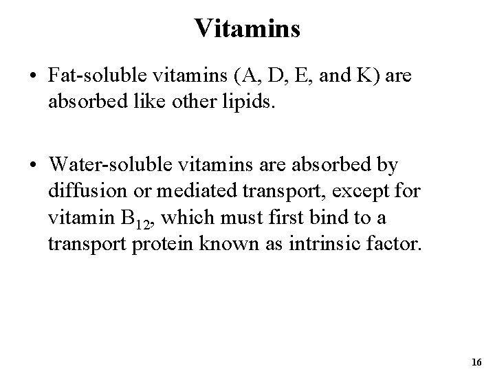 Vitamins • Fat-soluble vitamins (A, D, E, and K) are absorbed like other lipids.