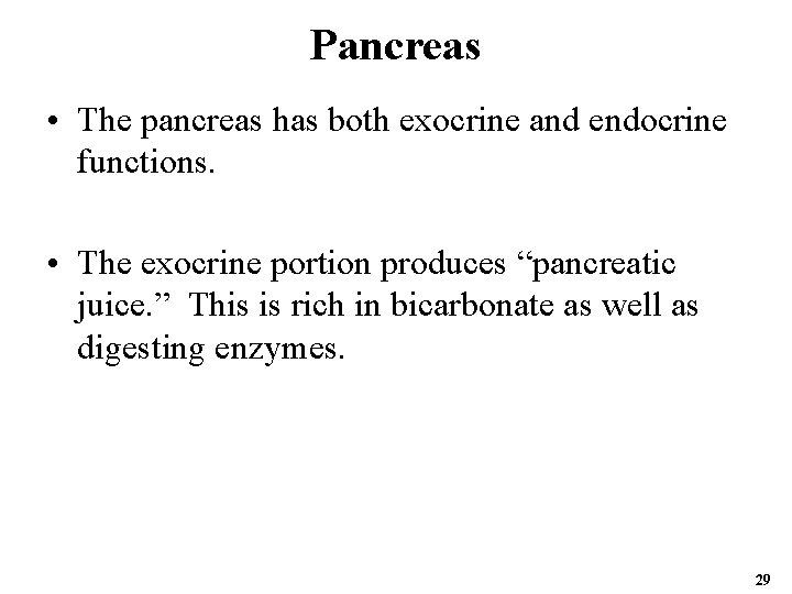 Pancreas • The pancreas has both exocrine and endocrine functions. • The exocrine portion