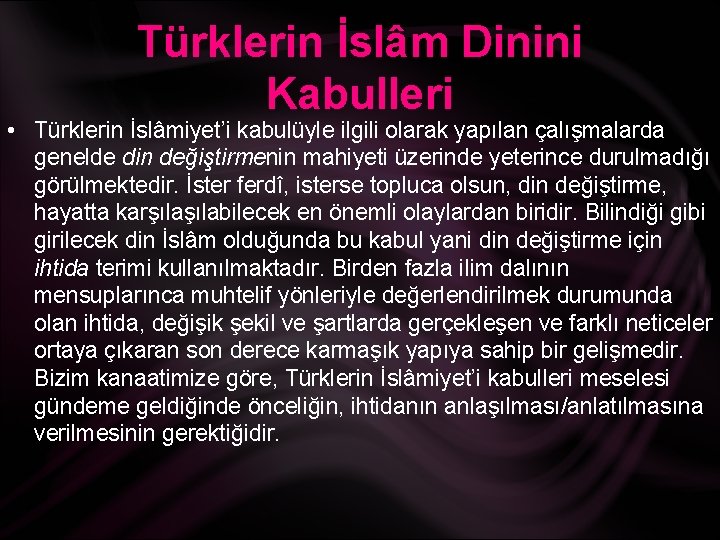 Türklerin İslâm Dinini Kabulleri • Türklerin İslâmiyet’i kabulüyle ilgili olarak yapılan çalışmalarda genelde din