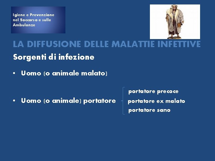 Igiene e Prevenzione nel Soccorso e sulle Ambulanze LA DIFFUSIONE DELLE MALATTIE INFETTIVE Sorgenti