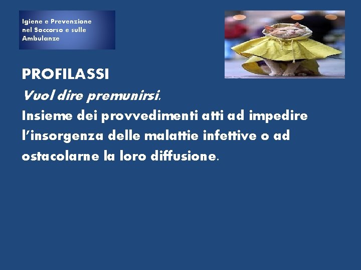 Igiene e e Prevenzione Igiene nel Soccorso e sulle Ambulanze PROFILASSI Vuol dire premunirsi.
