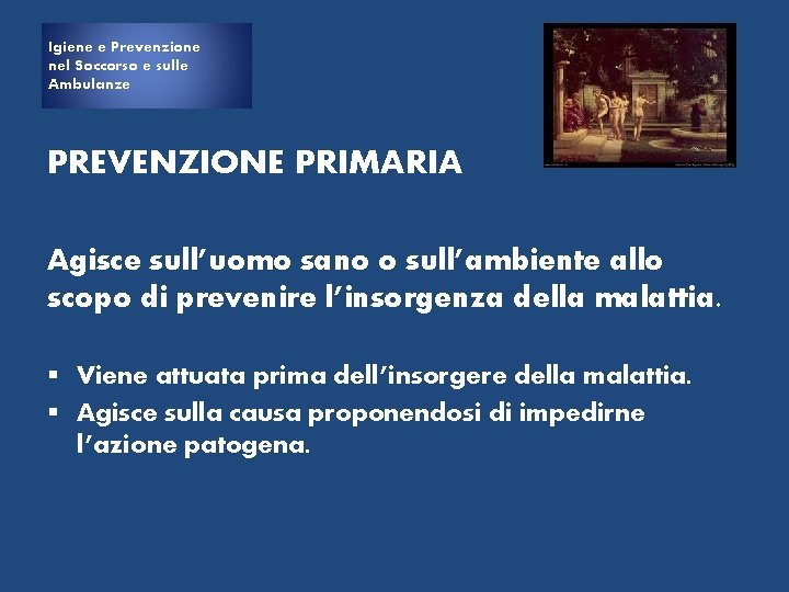 Igiene e e Prevenzione Igiene nel Soccorso e sulle Ambulanze PREVENZIONE PRIMARIA Agisce sull’uomo