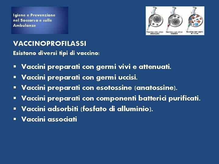 Igiene e Prevenzione nel Soccorso e sulle Ambulanze VACCINOPROFILASSI Esistono diversi tipi di vaccino: