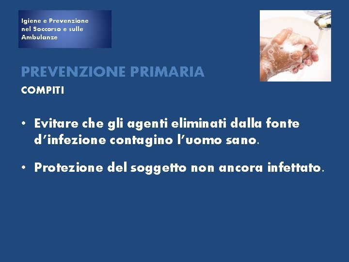 Igiene e e Prevenzione Igiene nel Soccorso e sulle Ambulanze PREVENZIONE PRIMARIA COMPITI •