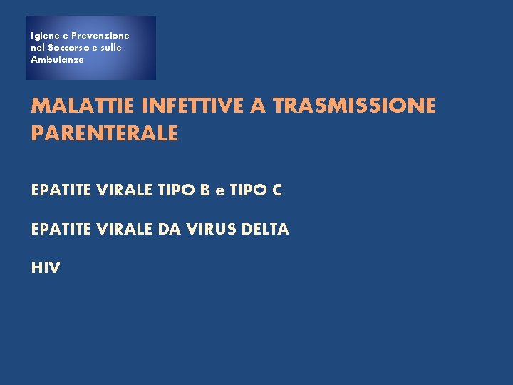 Igiene e Prevenzione nel Soccorso e sulle Ambulanze MALATTIE INFETTIVE A TRASMISSIONE PARENTERALE EPATITE