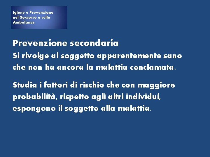 Igiene e e Prevenzione Igiene nel Soccorso e sulle Ambulanze Prevenzione secondaria Si rivolge