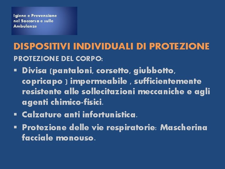 Igiene e Prevenzione nel Soccorso e sulle Ambulanze DISPOSITIVI INDIVIDUALI DI PROTEZIONE DEL CORPO: