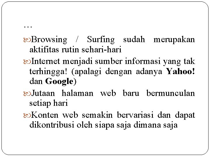 . . . Browsing / Surfing sudah merupakan aktifitas rutin sehari-hari Internet menjadi sumber . . . Browsing / Surfing sudah merupakan aktifitas rutin sehari-hari Internet menjadi sumber