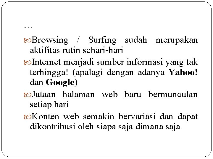 . . . Browsing / Surfing sudah merupakan aktifitas rutin sehari-hari Internet menjadi sumber