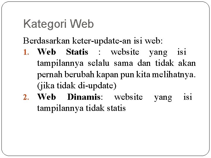 Kategori Web Berdasarkan keter-update-an isi web: 1. Web Statis : website yang isi tampilannya Kategori Web Berdasarkan keter-update-an isi web: 1. Web Statis : website yang isi tampilannya