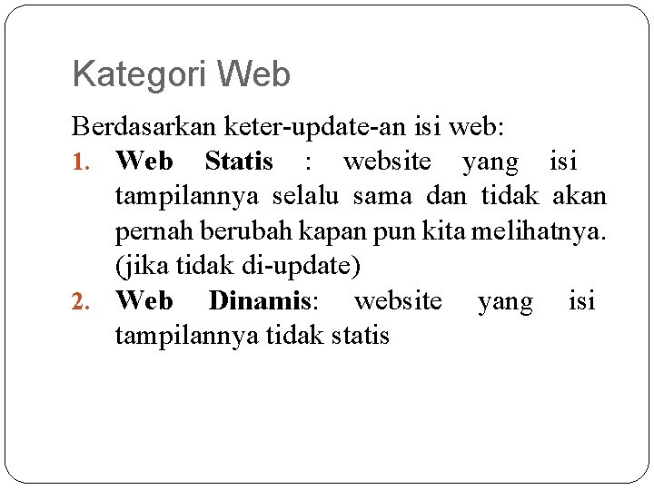 Kategori Web Berdasarkan keter-update-an isi web: 1. Web Statis : website yang isi tampilannya