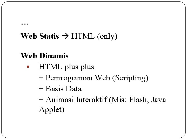 . . . Web Statis HTML (only) Web Dinamis HTML plus + Pemrograman Web