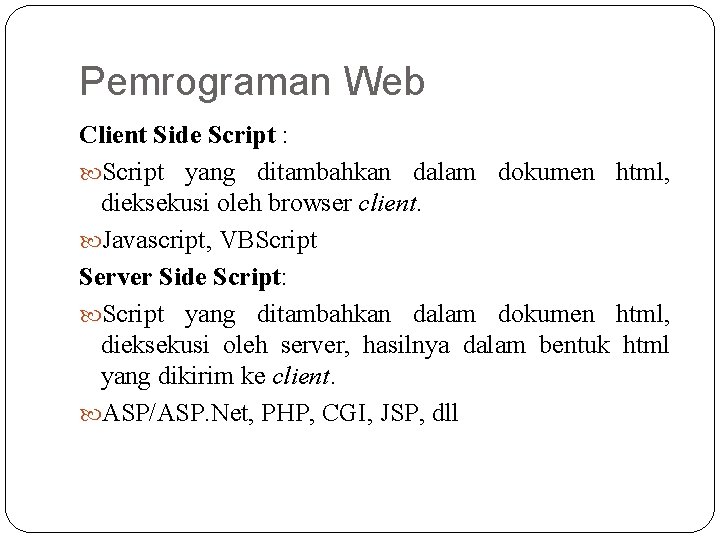 Pemrograman Web Client Side Script : Script yang ditambahkan dalam dokumen html, dieksekusi oleh