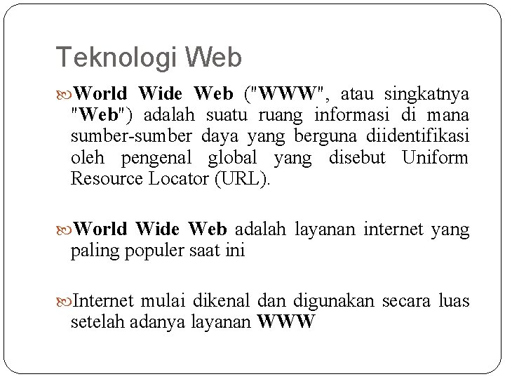 Teknologi Web World Wide Web ("WWW", atau singkatnya "Web") adalah suatu ruang informasi di Teknologi Web World Wide Web ("WWW", atau singkatnya "Web") adalah suatu ruang informasi di