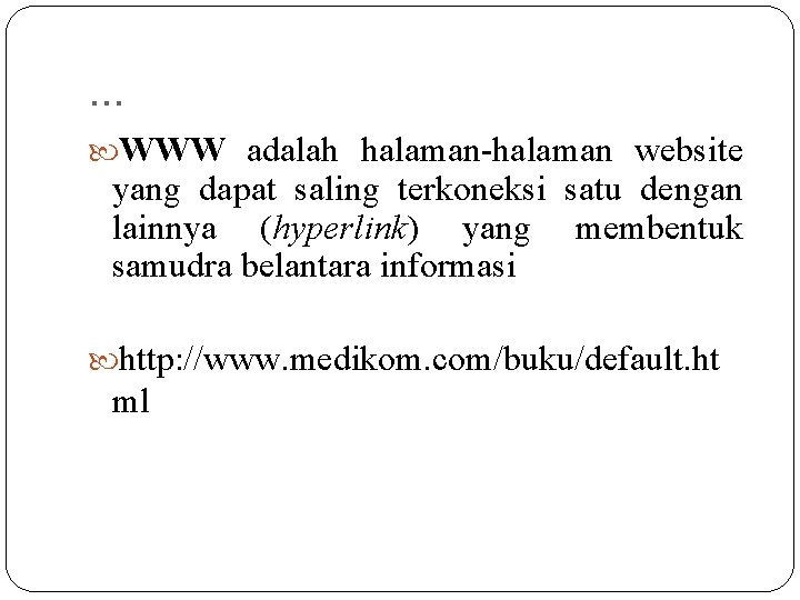 . . . WWW adalah halaman-halaman website yang dapat saling terkoneksi satu dengan lainnya