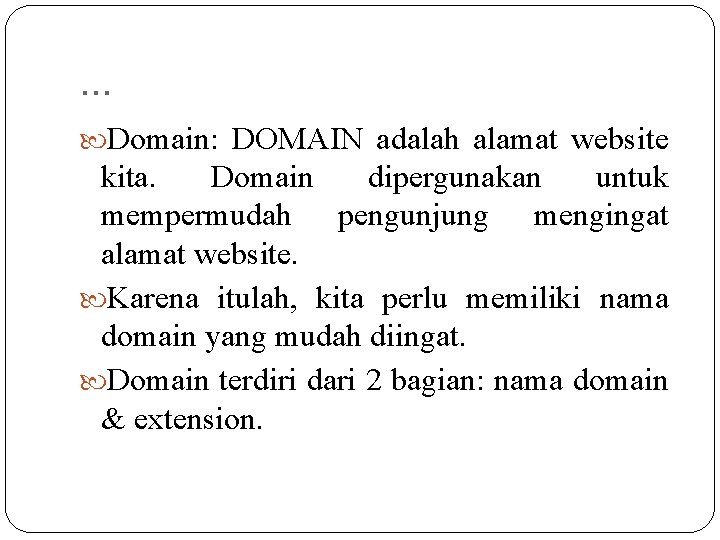 . . . Domain: DOMAIN adalah alamat website kita. Domain dipergunakan untuk mempermudah pengunjung