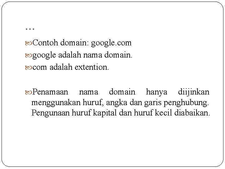 . . . Contoh domain: google. com google adalah nama domain. com adalah extention. . . . Contoh domain: google. com google adalah nama domain. com adalah extention.