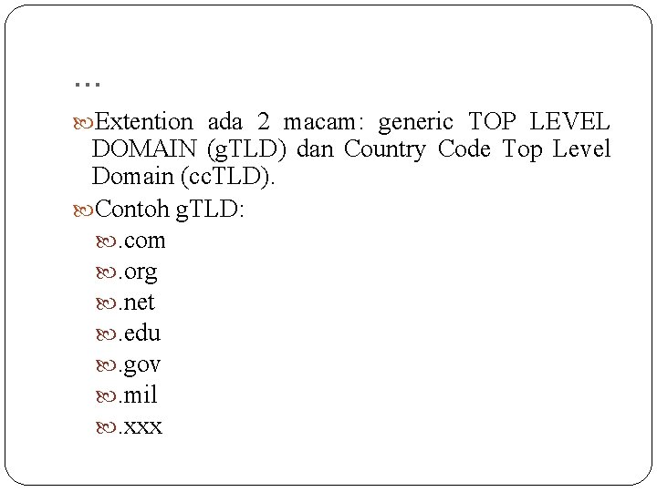 . . . Extention ada 2 macam: generic TOP LEVEL DOMAIN (g. TLD) dan