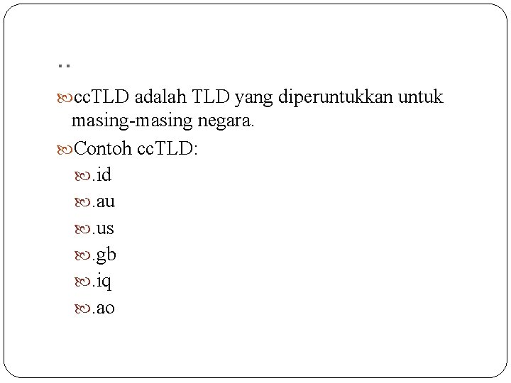 . . cc. TLD adalah TLD yang diperuntukkan untuk masing-masing negara. Contoh cc. TLD: