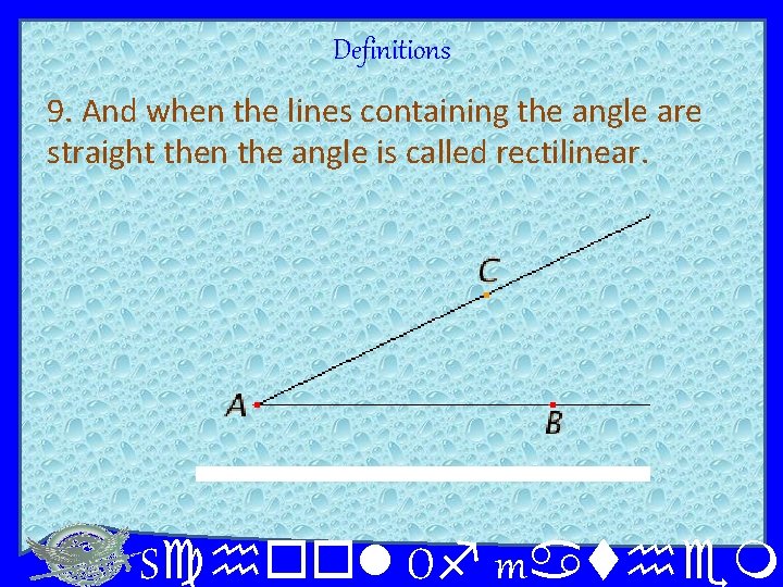 Definitions 9. And when the lines containing the angle are straight then the angle