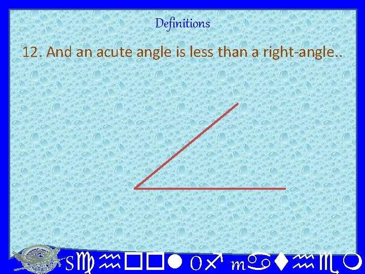Definitions 12. And an acute angle is less than a right-angle. . School Of