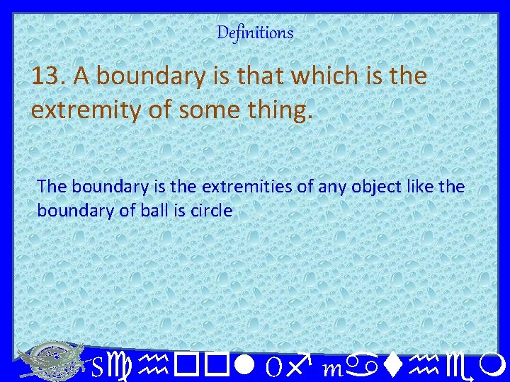 Definitions 13. A boundary is that which is the extremity of some thing. The