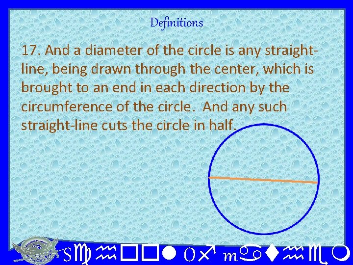 Definitions 17. And a diameter of the circle is any straightline, being drawn through