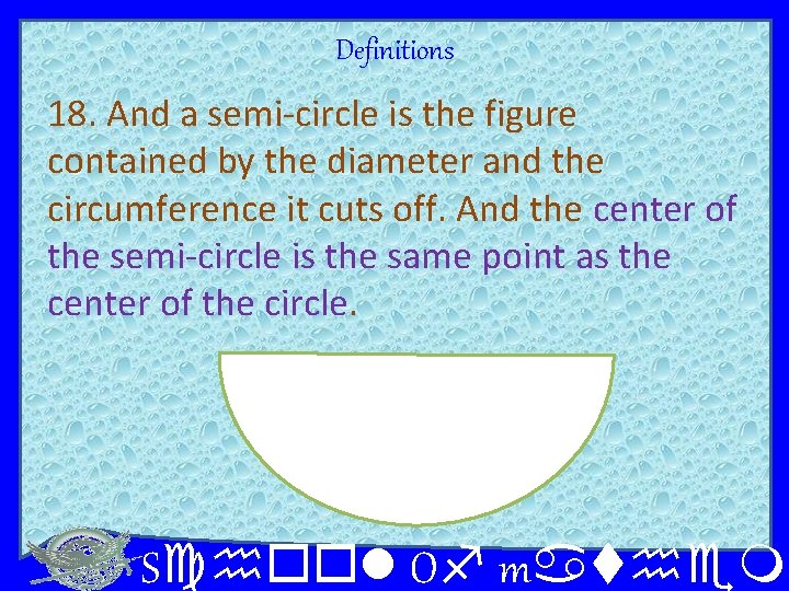 Definitions 18. And a semi-circle is the figure contained by the diameter and the