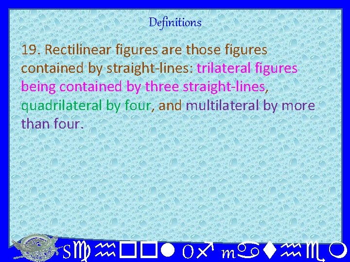 Definitions 19. Rectilinear figures are those figures contained by straight-lines: trilateral figures being contained