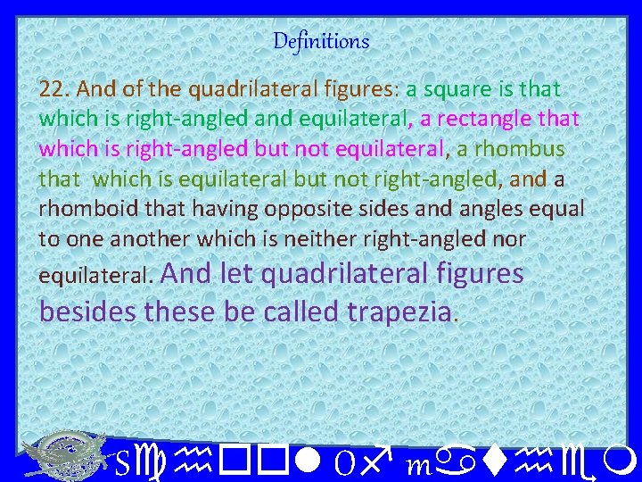 Definitions 22. And of the quadrilateral figures: a square is that which is right-angled