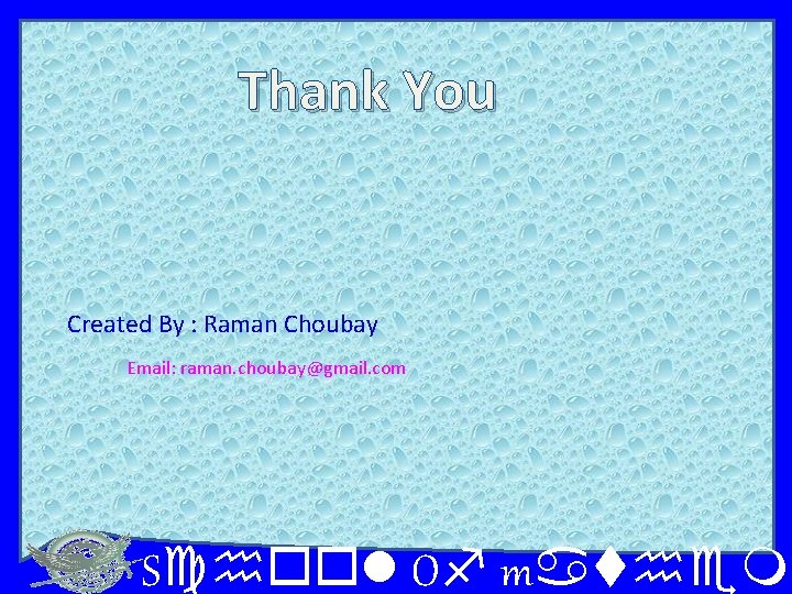 Thank You Created By : Raman Choubay Email: raman. choubay@gmail. com School Of mathema