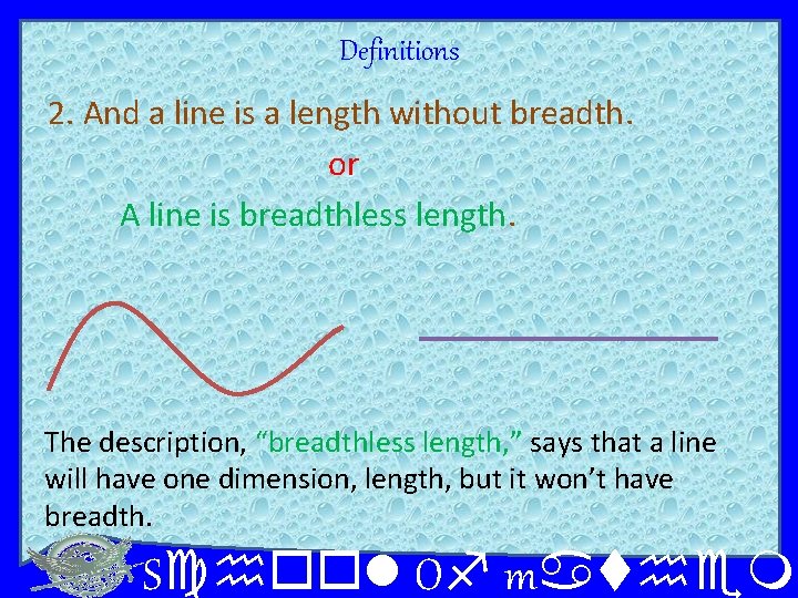 Definitions 2. And a line is a length without breadth. or A line is