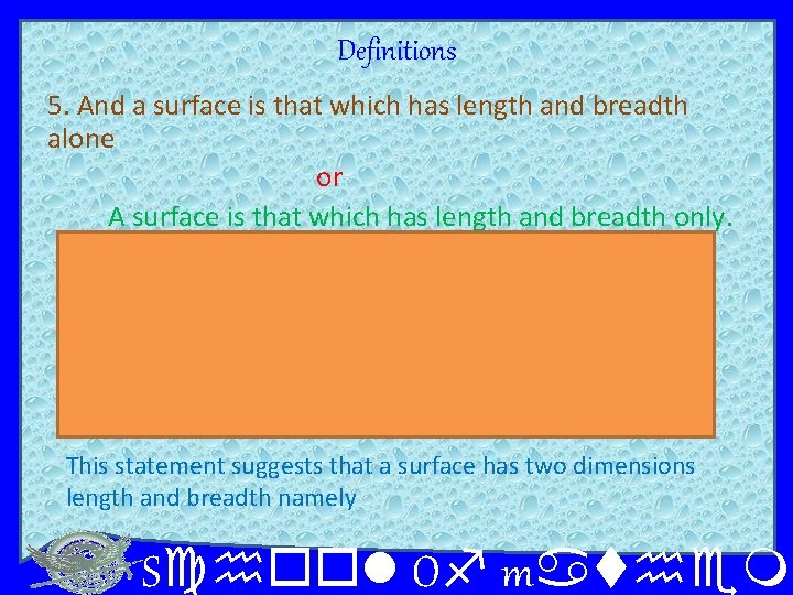 Definitions 5. And a surface is that which has length and breadth alone or