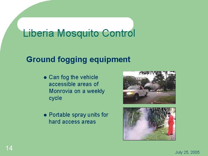 Liberia Mosquito Control Ground fogging equipment 14 Can fog the vehicle accessible areas of