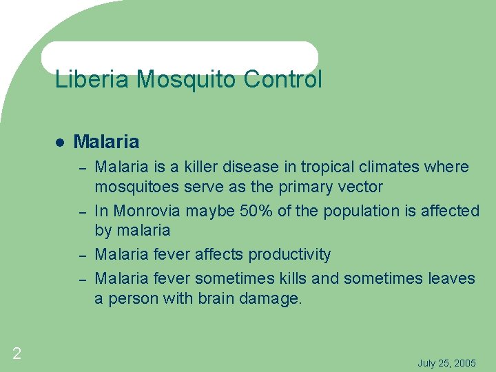 Liberia Mosquito Control Malaria – – 2 Malaria is a killer disease in tropical