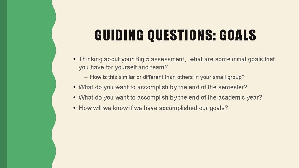 GUIDING QUESTIONS: GOALS • Thinking about your Big 5 assessment, what are some initial