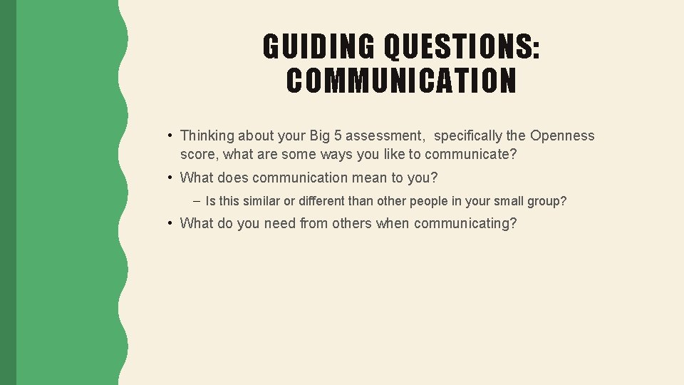 GUIDING QUESTIONS: COMMUNICATION • Thinking about your Big 5 assessment, specifically the Openness score,