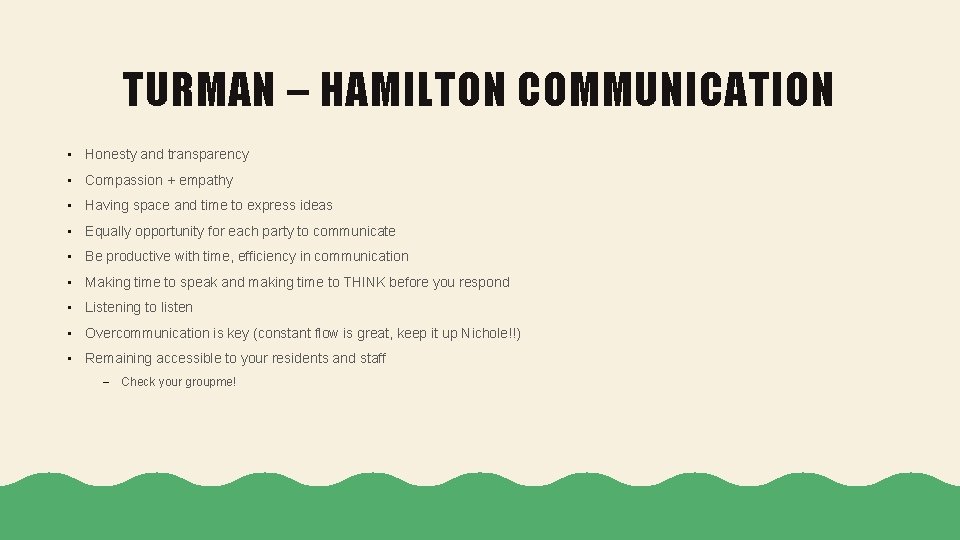 TURMAN – HAMILTON COMMUNICATION • Honesty and transparency • Compassion + empathy • Having